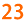 23