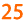 25